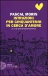 Pascal Morin - Istruzioni per cinquantenni in cerca d'amore (e altre questioni fondamentali)