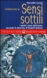 Marcello Carosi - Iniziazione ai sensi sottili. I dodici sensi dell'uomo secondo le dottrine di Rudolf Steiner
