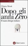 Chiara Alessi, P. Giacomazzi - Dopo gli anni Zero. Il nuovo design italiano