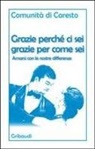 Comunità Di Caresto - Grazie perché ci sei grazie per come sei. Amarsi con le nostre differenze