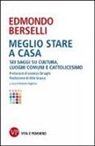 Edmondo Berselli, R. Righetto - Meglio stare a casa. Sei saggi su cultura, luoghi comuni e cattolicesimo