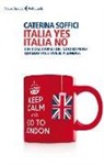 Caterina Soffici - Italia yes Italia no. Che cosa capisci del nostro paese quando vai a vivere a Londra