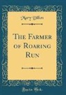 Mary Dillon - The Farmer of Roaring Run (Classic Reprint)