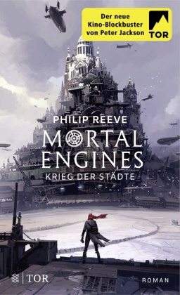 Philip Reeve - Mortal Engines - Krieg der Städte - Roman. Der neue KIno-Blockbuster von Peter Jackson.