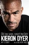 Kieron Dyer, Oliver Holt, Oliver Dyer Holt, Holt Oliver - Old Too Soon, Smart Too Late