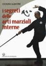 Stefano Agostini - I segreti delle arti marziali interne