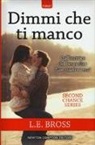 L. E. Bross - Dimmi che ti manco. Second chance series