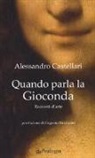 Alessandro Castellari - Quando parla la Gioconda. Racconti d'arte
