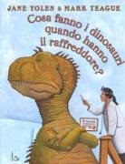 Mark Teague, Jane Yolen, M. Teague - Cosa fanno i dinosauri quando hanno il raffreddore?