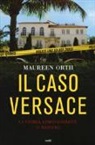 Maureen Orth - Il caso Versace. La storia, i protagonisti, il mistero