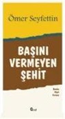 Ömer Seyfettin - Basini Vermeyen Sehit