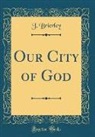 J. Brierley - Our City of God (Classic Reprint)