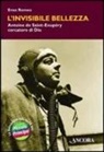 Enzo Romeo - L' invisibile bellezza. Antoine de Saint-Exupéry cercatore di Dio