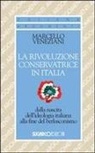 Marcello Veneziani - La rivoluzione conservatrice in Italia dalla nascita dell'ideologia italiana alla fine del berlusconismo
