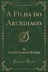 Camilo Castelo Branco - A Filha do Arcediago (Classic Reprint)