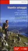 Giovanni Carraro - Visentin selvaggio. Escursionismo cultura e tradizione nella Val Lapisina. 30 itinerari tra Revine e Santa Croce del Lago