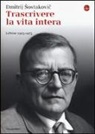 Dmitrij Sostakovic, E. Wilson - Trascrivere la vita intera. Lettere 1923-1975