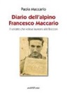 Paola Maccario - Diario dell'alpino Francesco Maccario. Il soldato che voleva laurearsi alla Bocconi