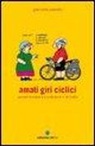 Giancarlo Pauletto - Amati giri ciclici. Pensieri emozioni e piccole storie in bicicletta