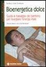 Eva Reich, Eszter Zornánszky, S. Wendelstadt - Bioenergetica dolce. Guida al massaggio del bambino per risvegliare l'energia vitale