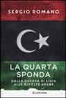 Sergio Romano - La quarta sponda. Dalla guerra di Libia alle rivolte arabe
