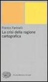 Franco Farinelli - La crisi della ragione cartografica