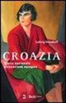 Ludwig Steindorff - Croazia. Storia nazionale e vocazione europea