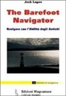 Jack Lagan, P. Magnabosco - The barefoot navigator. Navigare con l'abilità degli antichi