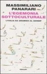 Massimiliano Panarari - L'egemonia sottoculturale. L'italia da Gramsci al gossip