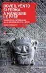 Mario Ferraguti - Dove il vento si ferma a mangiare le pere. Viaggio sull'Appennino alla ricerca del folletto