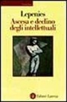 Wolf Lepenies - Ascesa e declino degli intellettuali in Europa