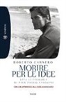 Roberto Carnero - Morire per le idee. Vita letteraria di Pier Paolo Pasolini