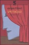 Jacques Prévert - Spettacolo. Testo francese a fronte