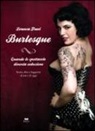 Lorenza Fruci - Burlesque. Quando lo spettacolo diventa seduzione. Storie, dive e leggende di ieri e di oggi