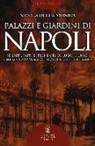 Nicola Della Monica - Palazzi e giardini di Napoli. Segreti, fasti e splendori di luoghi unici che sopravvivono al trascorrere del tempo