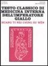 Ti Huang, I. Veith - Testo classico di medicina interna dell'imperatore Giallo. Huang Ti Nei Ching Su Wen