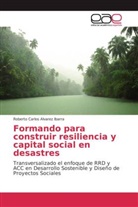 Roberto Carlos Alvarez Ibarra - Formando para construir resiliencia y capital social en desastres