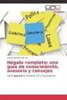 Mónica Ramírez Chimal - Hágalo completo: una guía de conocimiento, asesoría y consejos