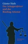 Günter Huth - Der Schoppenfetzer und das Riesling-Attentat