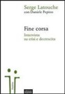 Serge Latouche, Daniele Pepino - Fine corsa. Intervista su crisi e decrescita