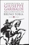 Bruno Tobia - L' avventura di Giuseppe Garibaldi raccontata da Bruno Tobia