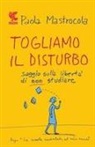 Paola Mastrocola - Togliamo il disturbo. Saggio sulla libertà di non studiare