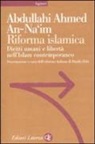 Abdullahi A. An-Na'im - Riforma islamica. Diritti umani e libertà nell'Islam contemporaneo