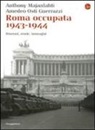 Anthony Majanlahti, Amedeo Osti Guerrazzi - Roma occupata 1943-1944. Itinerari, storia, immagini