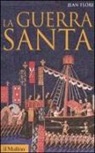 Jean Flori - La guerra santa. La formazione dell'idea di crociata nell'Occidente cristiano