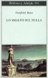 Gottfried Benn, L. Zagari - Lo smalto sul nulla