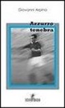 Giovanni Arpino - Azzurro tenebra