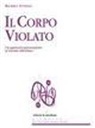 Maurizio Stupiggia - Il corpo violato. Un approccio psicocorporeo al trauma dell'abuso