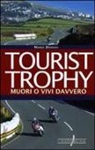 Mario Donnini - Tourist Trophy. Muori o vivi davvero