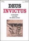 Franz Altheim - Deus invictus. Le religioni e la fine del mondo antico